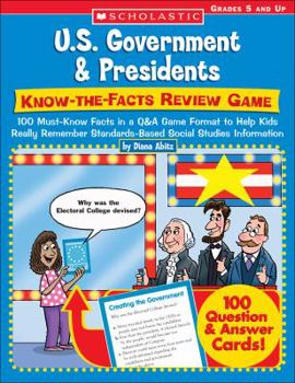 Paperback U.S. Government & Presidents: Know-the-Facts Review Game: 100 Must-Know Facts in a Q&A Game Format to Help Kids Really Remember Standards-Based Social Studies Information Book