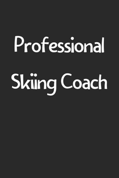 Professional Skiing Coach: Lined Journal, 120 Pages, 6 x 9, Funny Skiing Gift Idea, Black Matte Finish (Professional Skiing Coach Journal)
