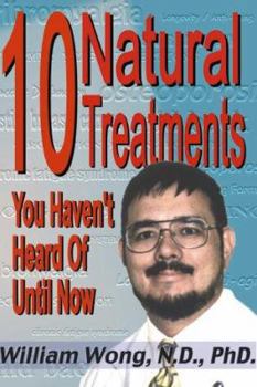 Paperback 10 Natural Treatments You Haven't Heard of Until Now: Ten Conditions with Proven Treatment Plans Book