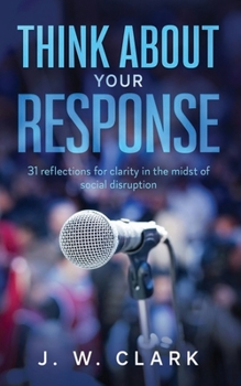 Paperback Think About Your Response: 31 reflections for clarity in the midst of social disruption Book