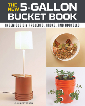 Paperback The New 5-Gallon Bucket Book: Ingenious DIY Projects, Hacks, and Upcycles Book