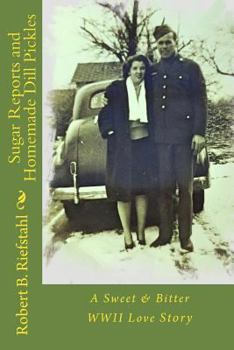 Paperback Sugar Reports and Homemade Dill Pickles: A Sweet & Bitter WWII Love Story Book