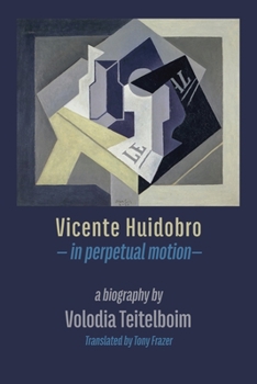 Paperback Vicente Huidobro - in perpetual motion. A Biography Book