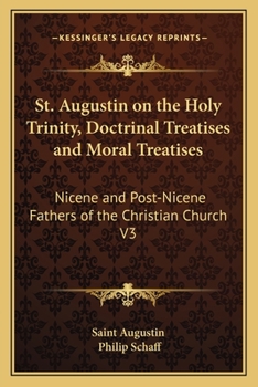 Paperback St. Augustin on the Holy Trinity, Doctrinal Treatises and Moral Treatises: Nicene and Post-Nicene Fathers of the Christian Church V3 Book