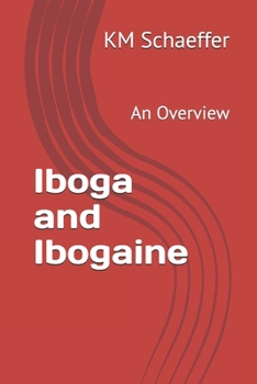 Paperback Iboga and Ibogaine: An Overview Book