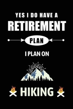 Yes I Do Have A Retirement Plan I Plan On Hiking: Blank Lined Journal (Notebook, Diary) Gift for Hiking Lovers (120 pages, Lined, 6x9) Funny Hike Mountains Camping Gift Journal Notebook