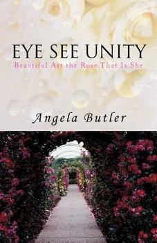 Paperback Eye See Unity: Beautiful Art the Rose That Is She Book