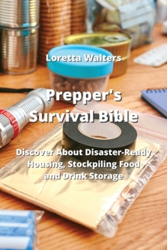 Paperback Prepper's Survival Bible: Discover About Disaster-Ready Housing, Stockpiling Food and Drink Storage Book