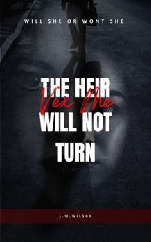 The Heir Will Not Turn (Vex Me)