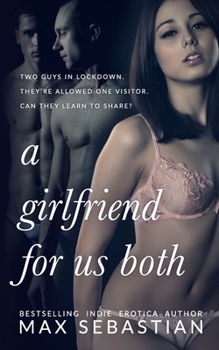 A Girlfriend For Us Both - Book #1 of the Sharing Her In Lockdown