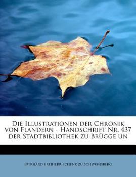 Paperback Die Illustrationen Der Chronik Von Flandern - Handschrift NR. 437 Der Stadtbibliothek Zu Brugge Un [German] Book