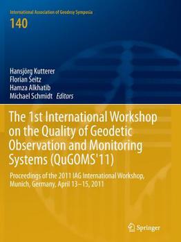 Paperback The 1st International Workshop on the Quality of Geodetic Observation and Monitoring Systems (Qugoms'11): Proceedings of the 2011 Iag International Wo Book