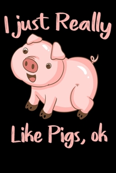 I just really like pigs ok notebook gift: Blank Lined Notebook, Journal, Funny Gifts for Pig Lover /  120 Pages,  6x9, Soft Cover,glossy Finish