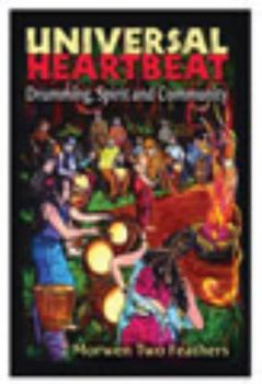 Paperback Universal Heartbeat: Drumming, Spirit, and Community Book