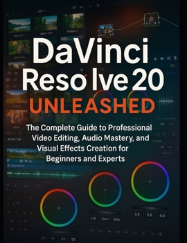 Paperback DaVinci Resolve 20 Unleashed: The Complete Guide to Professional Video Editing, Audio Mastery, and Visual Effects Creation for Beginners and Experts Book