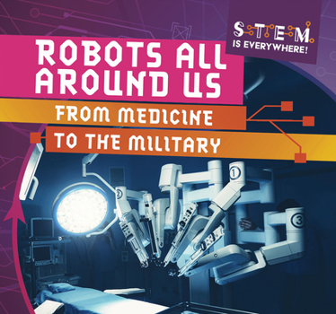 Paperback Robots All Around Us: From Medicine to the Military Book