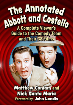 Paperback The Annotated Abbott and Costello: A Complete Viewer's Guide to the Comedy Team and Their 38 Films Book