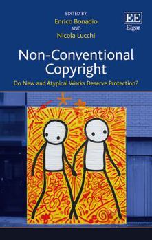 Hardcover Non-Conventional Copyright: Do New and Atypical Works Deserve Protection? Book