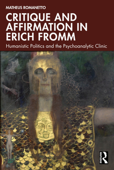 Paperback Critique and Affirmation in Erich Fromm: Humanistic Politics and the Psychoanalytic Clinic Book