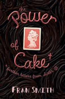 The Power of Cake: Further Letters from Sister B - Book #2 of the Sister B Letters