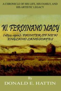 Hardcover W. Ferdinand Macy (1852-1901): Painter of New England Landscapes: A Chronicle of His Life, His Family, and His Artistic Legacy Book