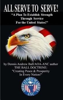 Paperback All Serve to Serve: "A Plan To Establish Strength Through Service For The United States: 'A Plan To Establish Strength Through Service For Book