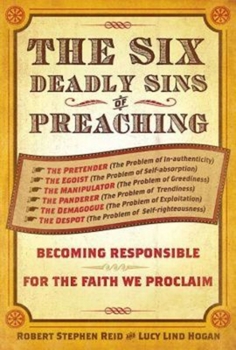 Paperback The Six Deadly Sins of Preaching: Becoming Responsible for the Faith We Proclaim Book