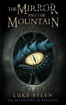 The Mirror and the Mountain: An Adventure in Presadia - Book #1 of the Presadia