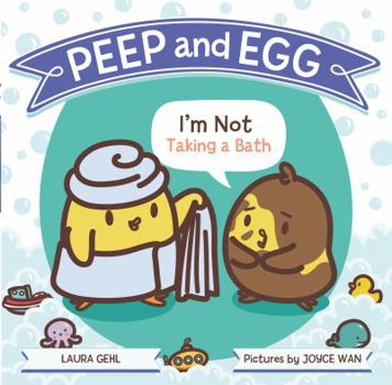 Hardcover Peep and Egg: I'm Not Taking a Bath Book