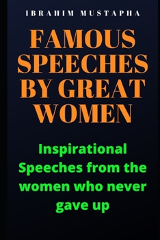 Paperback Famous speeches by great Women: Inspirational Speeches from the women who never gave up Book