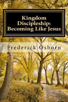 Paperback Kingdom Discipleship: Becoming Like Jesus: Following Jesus as the Lord of Your Life Book