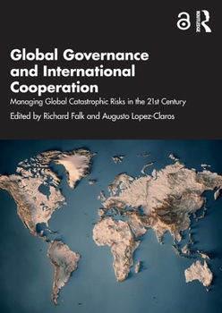 Paperback Global Governance and International Cooperation: Managing Global Catastrophic Risks in the 21st Century Book