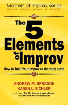 Paperback The 5 Elements of Improv: How to Take Your Improv to the Next Level Book