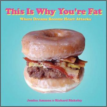 Paperback This Is Why You're Fat: Where Dreams Become Heart Attacks Book