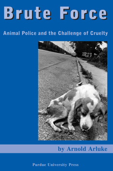 Paperback Brute Force: Animal Police and the Challenge of Cruelty Book