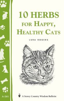 Paperback 10 Herbs for Happy, Healthy Cats: (Storey's Country Wisdom Bulletin A-261) Book