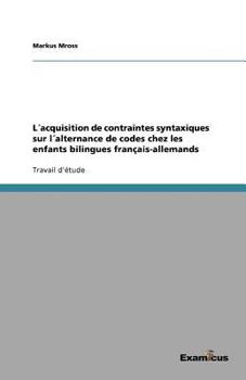 Paperback L´acquisition de contraintes syntaxiques sur l´alternance de codes chez les enfants bilingues français-allemands [French] Book