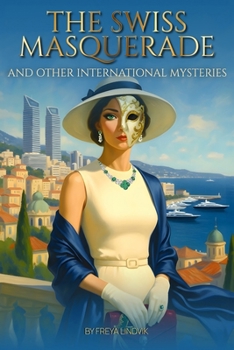The Swiss Masquerade: and Other International Mysteries