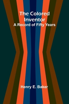 Paperback The Colored Inventor: A Record Of Fifty Years Book