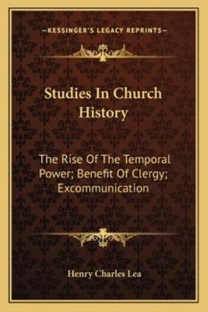 Paperback Studies In Church History: The Rise Of The Temporal Power; Benefit Of Clergy; Excommunication Book