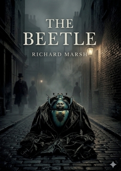 The Beetle: by Richard Marsh