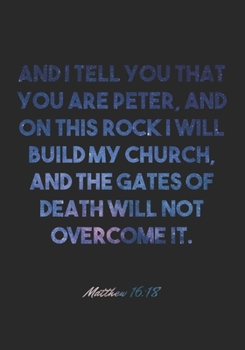 Matthew 16:18 Notebook: And I tell you that you are Peter, and on this rock I will build my church, and the gates of death will not overcome it.: ... Christian Journal/Diary Gift, Doodle Present
