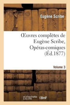 Paperback Oeuvres Complètes de Eugène Scribe, Opéras-Comiques. Sér. 4, Vol. 3 [French] Book