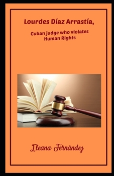 Paperback Lourdes Díaz Arrastía, Cuban judge who violates Human Rights Book