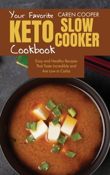 Hardcover Your Favorite Keto Slow Cooker Cookbook: Easy and Healthy Recipes That Taste Incredible and Are Low in Carbs Book