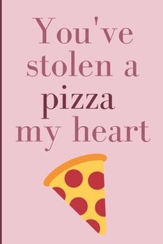 You've stolen a pizza my heart: Humorous Cute Puntastic Valentine's gag gift: Lined 6x9in notebook for him and her.