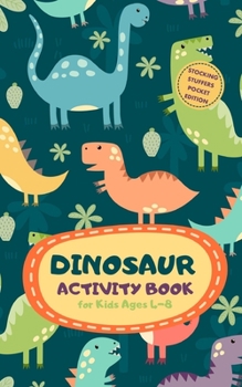 Paperback Dinosaur Activity Book for Kids Ages 4-8 Stocking Stuffers Pocket Edition: A Fun Kid Workbook Game for Learning, Coloring, Mazes, Sudoku and More! Bes Book