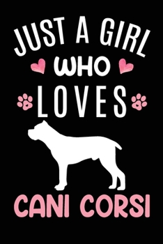 Paperback Just A Girl Who Loves CanI CorsI: Cane Corso Dog Owner Lover Gift Diary - Blank Date & Blank Lined Notebook Journal - 6x9 Inch 120 Pages White Paper Book