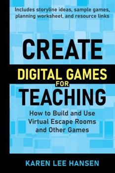 Paperback Create Digital Games for Teaching: How to Build and Use Virtual Escape Rooms and Other Games Book