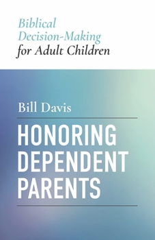 Honoring Dependent Parents: Biblical Decision-Making for Adult Children